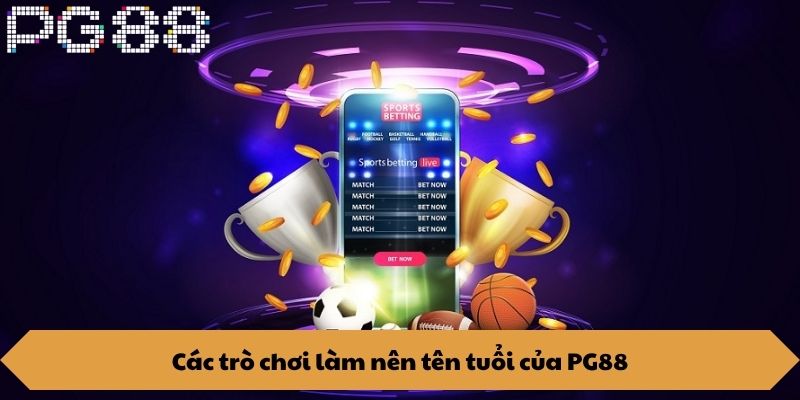 Các trò chơi làm nên tên tuổi của PG88